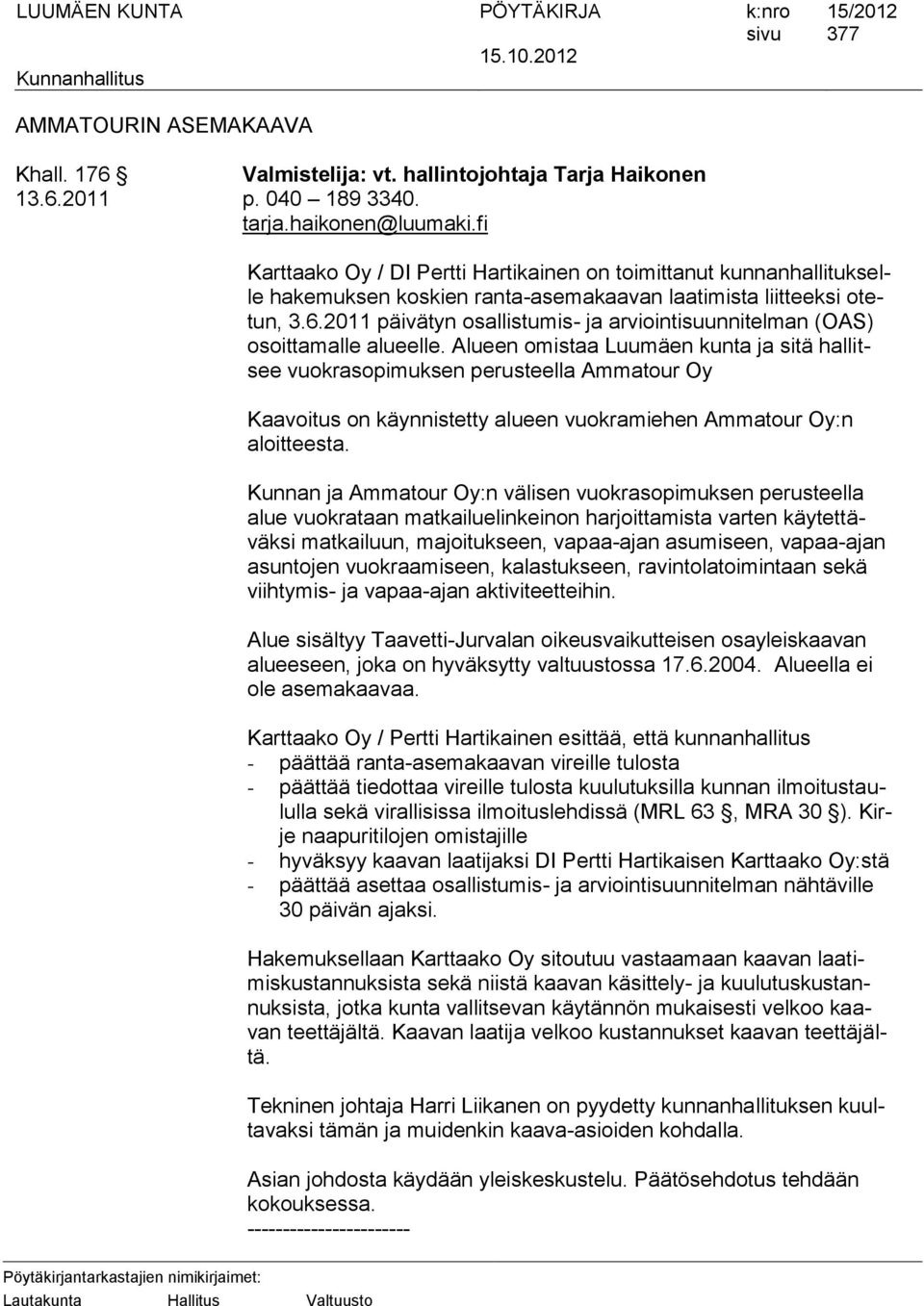 2011 päivätyn osallistumis- ja arviointisuunnitelman (OAS) osoittamalle alueelle.