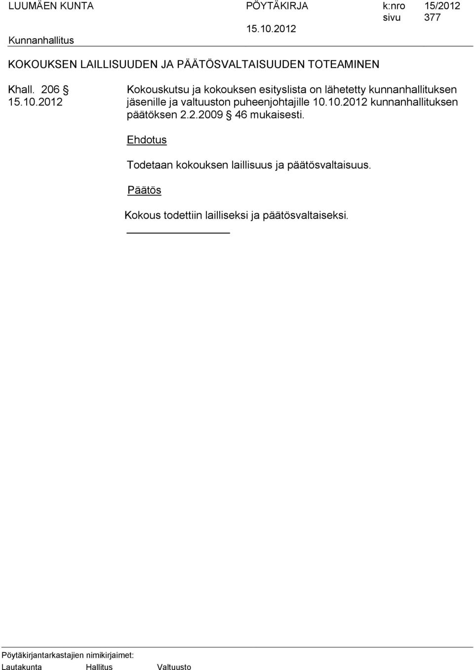 valtuuston puheenjohtajille 10.10.2012 kunnanhallituksen päätöksen 2.2.2009 46 mukaisesti.