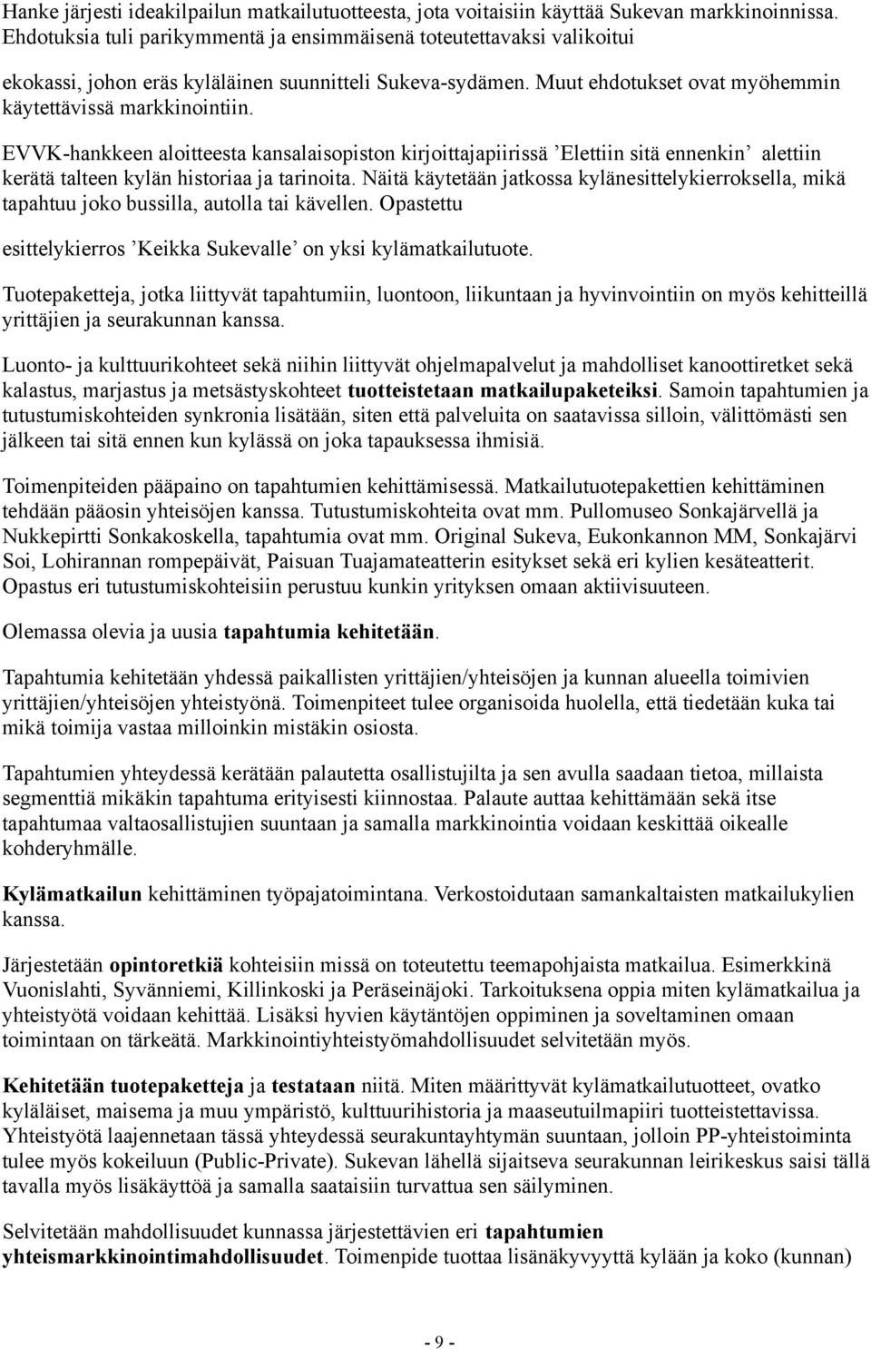 EVVK-hankkeen aloitteesta kansalaisopiston kirjoittajapiirissä Elettiin sitä ennenkin alettiin kerätä talteen kylän historiaa ja tarinoita.