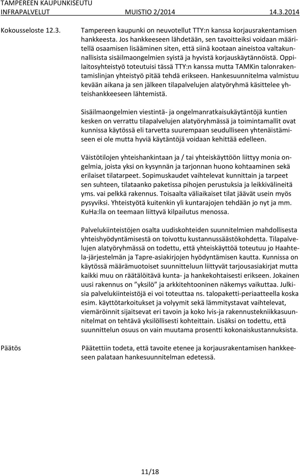 Oppilaitosyhteistyö toteutuisi tässä TTY:n kanssa mutta TAMKin talonrakentamislinjan yhteistyö pitää tehdä erikseen.