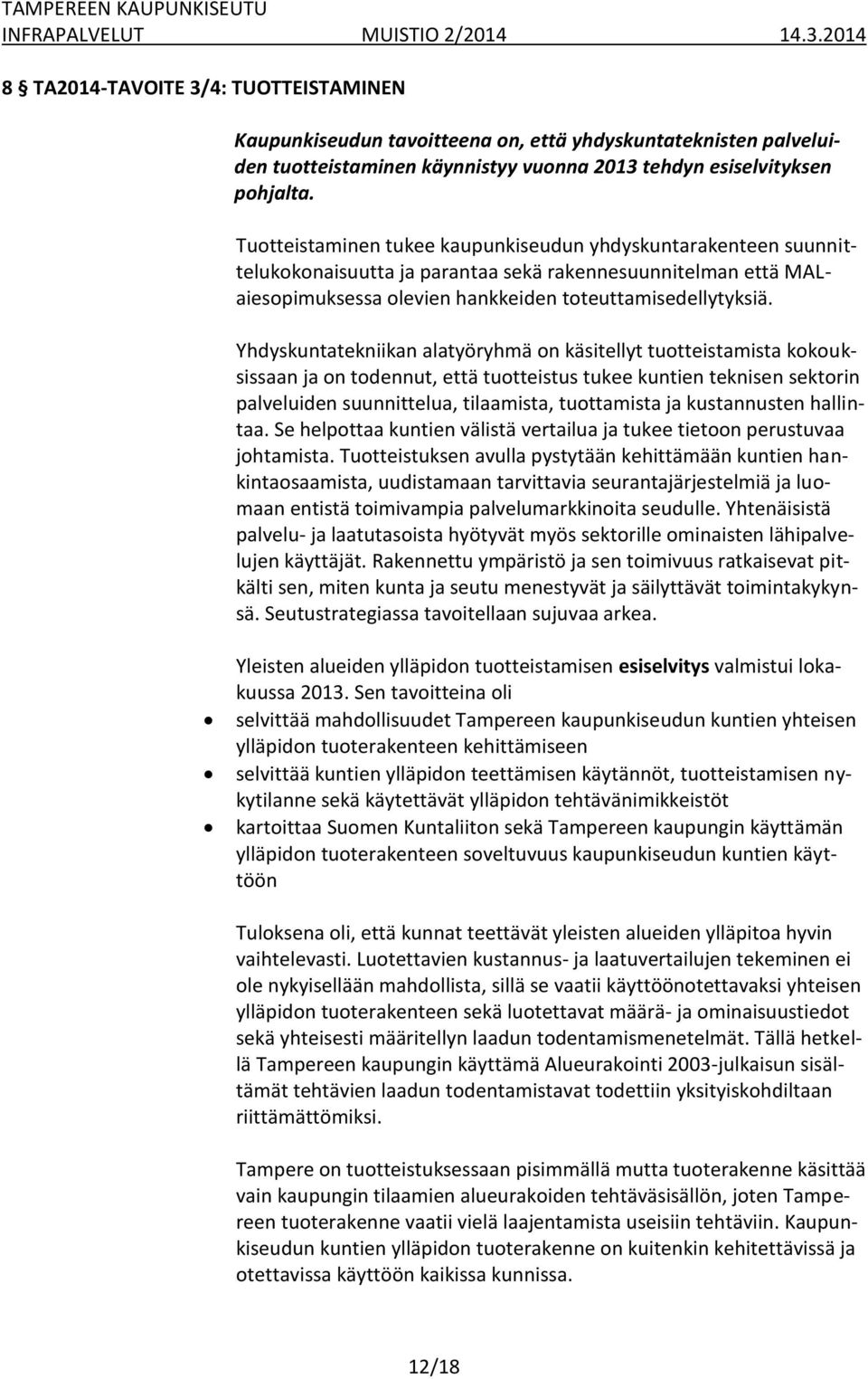 Yhdyskuntatekniikan alatyöryhmä on käsitellyt tuotteistamista kokouksissaan ja on todennut, että tuotteistus tukee kuntien teknisen sektorin palveluiden suunnittelua, tilaamista, tuottamista ja