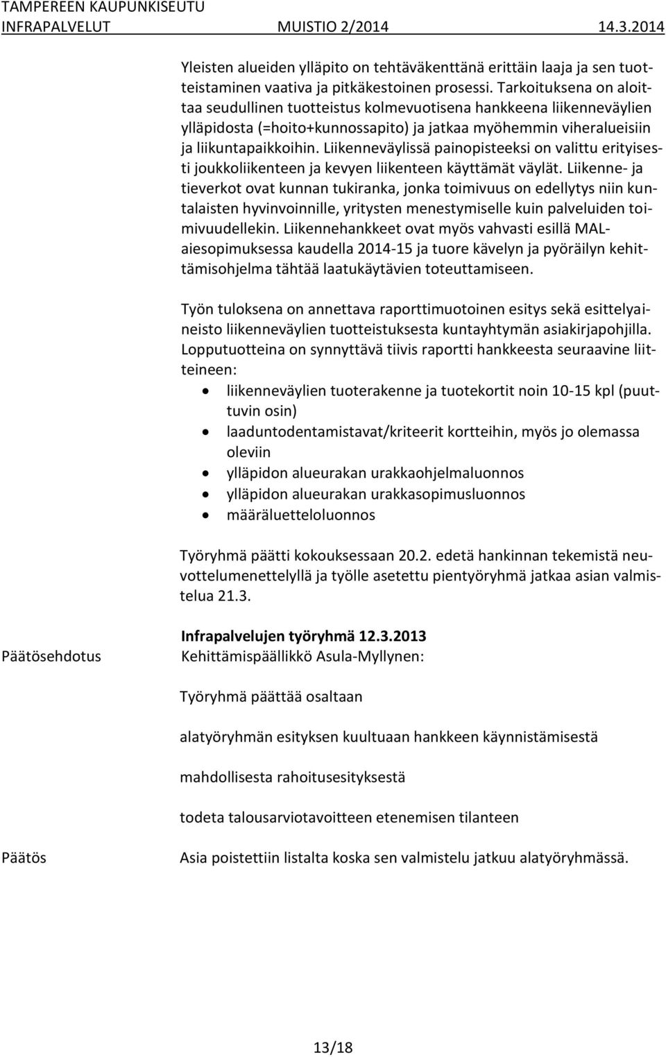 Liikenneväylissä painopisteeksi on valittu erityisesti joukkoliikenteen ja kevyen liikenteen käyttämät väylät.