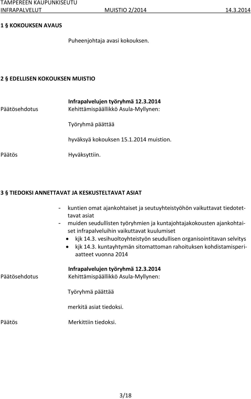 3 TIEDOKSI ANNETTAVAT JA KESKUSTELTAVAT ASIAT - kuntien omat ajankohtaiset ja seutuyhteistyöhön vaikuttavat tiedotettavat asiat - muiden seudullisten työryhmien ja