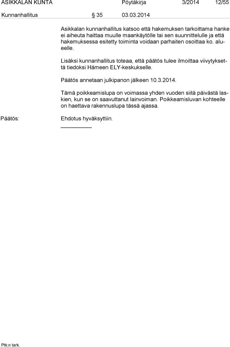 hakemuksessa esitetty toiminta voidaan parhaiten osoittaa ko. alueelle.