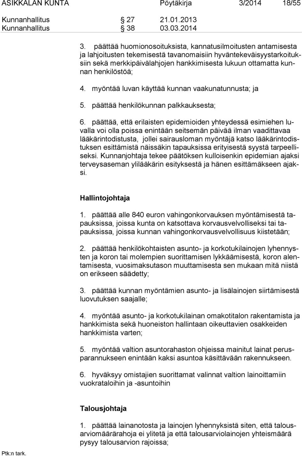 henkilöstöä; 4. myöntää luvan käyttää kunnan vaakunatunnusta; ja 5. päättää henkilökunnan palkkauksesta; 6.