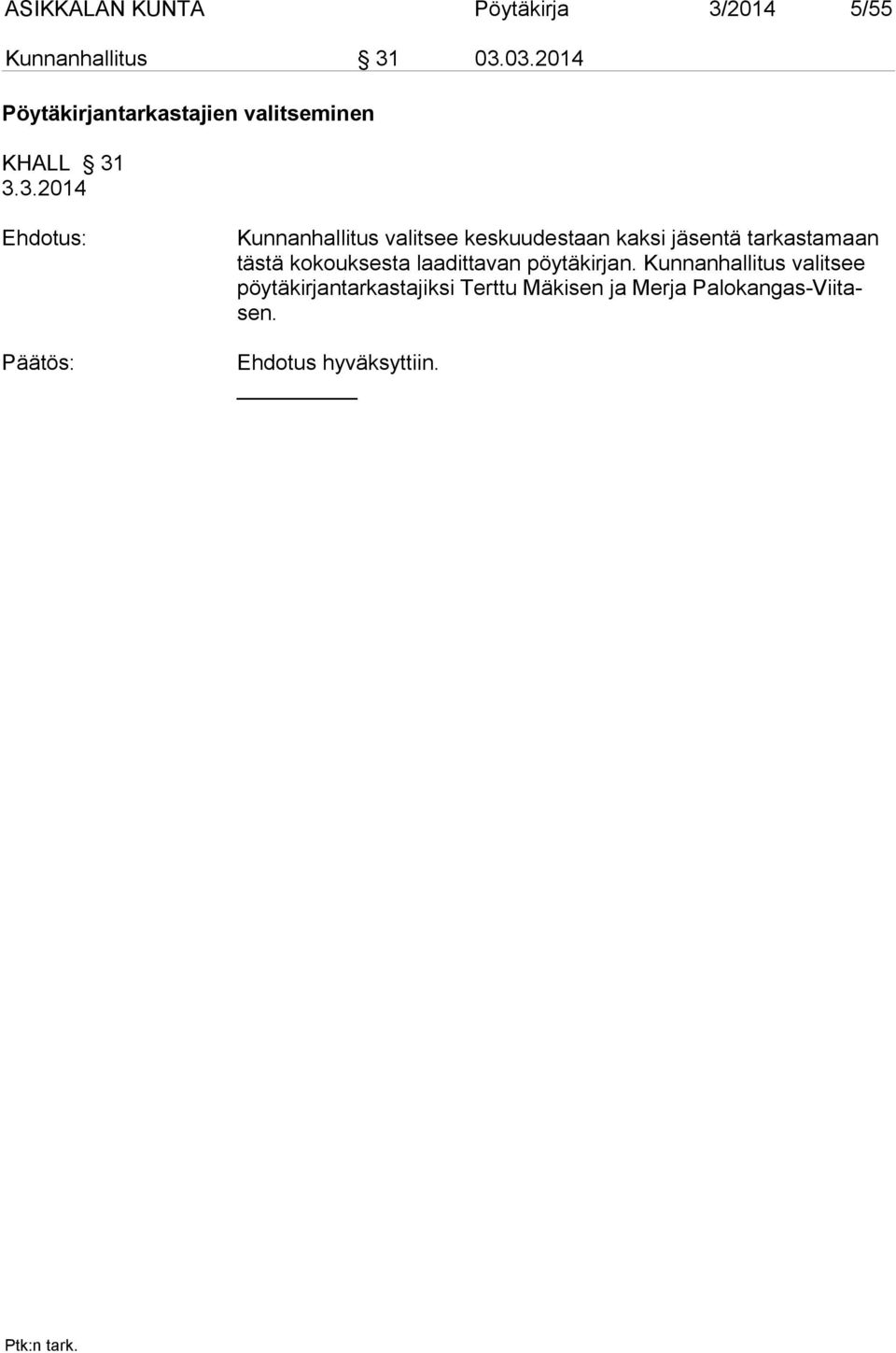 valitsee keskuudestaan kaksi jäsentä tarkastamaan tästä kokouksesta laadittavan