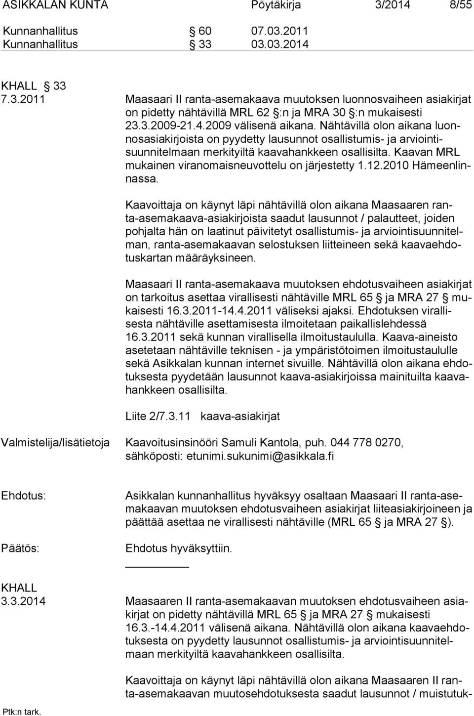 Kaavan MRL mukainen viran omaisneuvottelu on järjestetty 1.12.2010 Hämeenlinnassa.