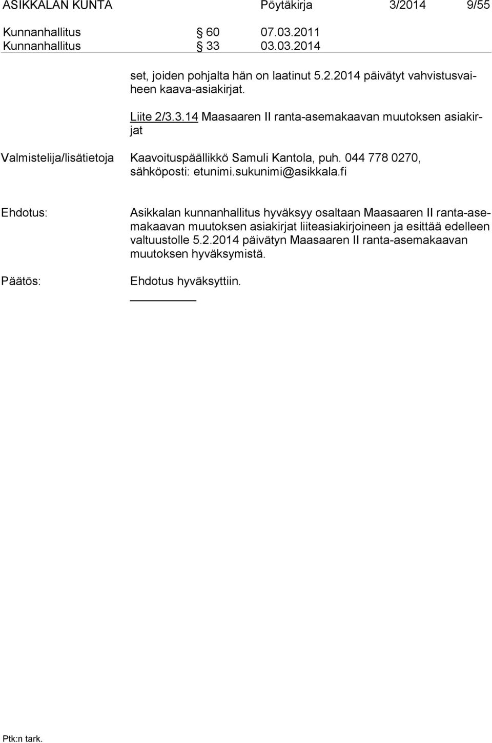 044 778 0270, sähköposti: etunimi.sukunimi@asikkala.
