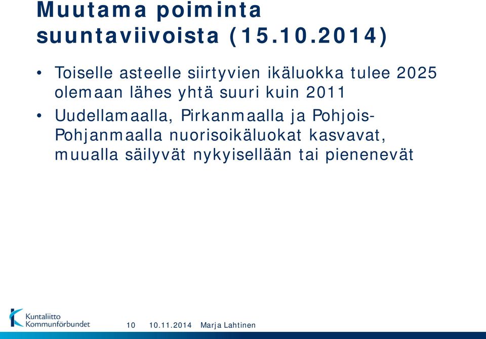 lähes yhtä suuri kuin 2011 Uudellamaalla, Pirkanmaalla ja