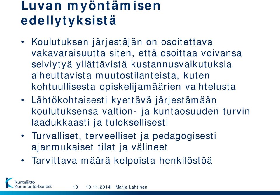 vaihtelusta Lähtökohtaisesti kyettävä järjestämään koulutuksensa valtion- ja kuntaosuuden turvin laadukkaasti ja