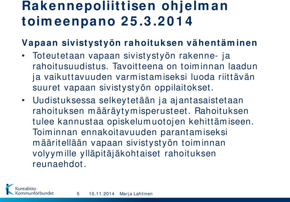 Tavoitteena on toiminnan laadun ja vaikuttavuuden varmistamiseksi luoda riittävän suuret vapaan sivistystyön oppilaitokset.