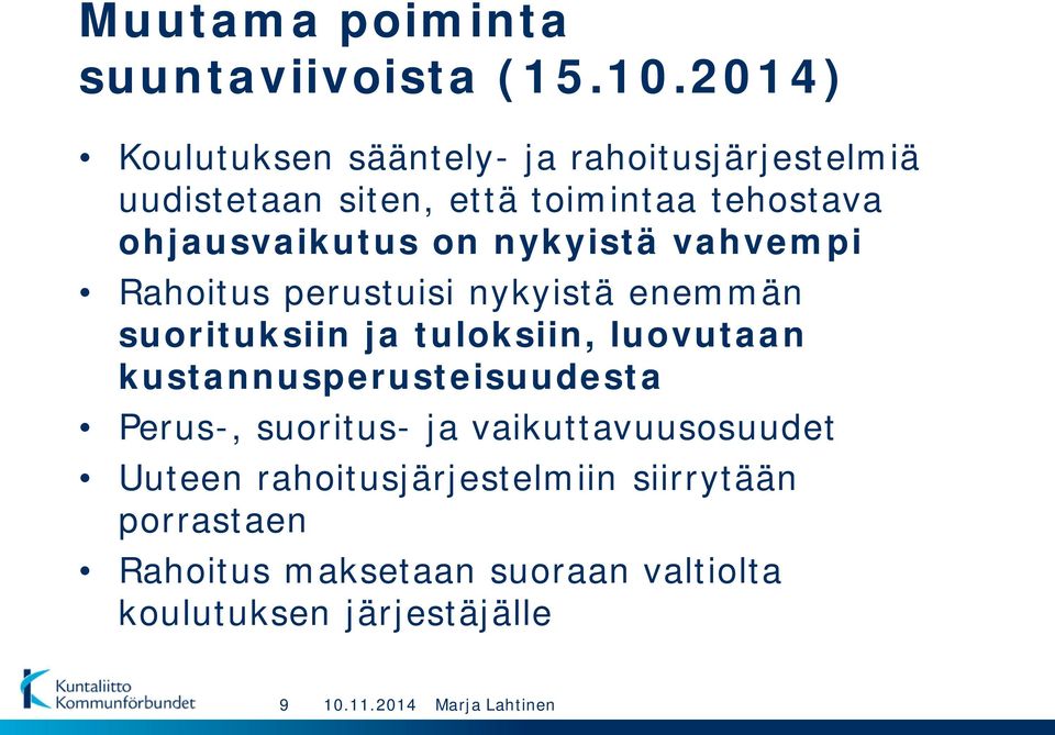 ohjausvaikutus on nykyistä vahvempi Rahoitus perustuisi nykyistä enemmän suorituksiin ja tuloksiin,