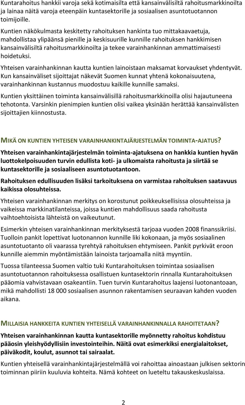 tekee varainhankinnan ammattimaisesti hoidetuksi. Yhteisen varainhankinnan kautta kuntien lainoistaan maksamat korvaukset yhdentyvät.