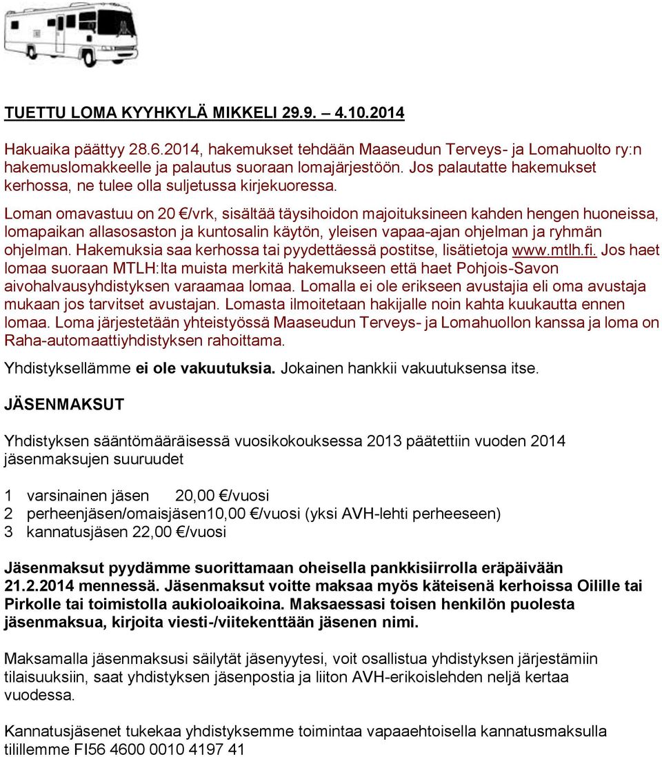 Loman omavastuu on 20 /vrk, sisältää täysihoidon majoituksineen kahden hengen huoneissa, lomapaikan allasosaston ja kuntosalin käytön, yleisen vapaa-ajan ohjelman ja ryhmän ohjelman.