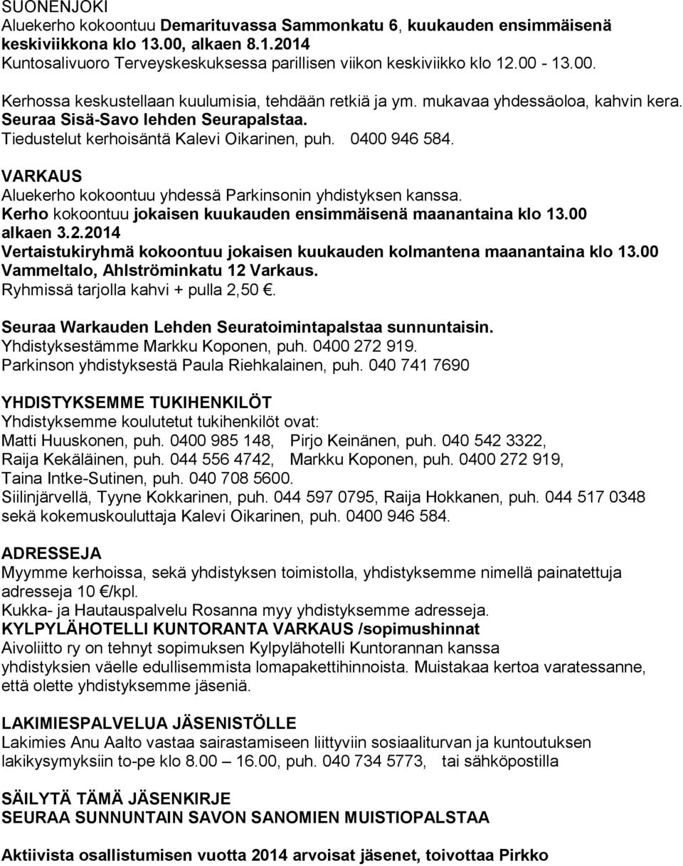 VARKAUS Aluekerho kokoontuu yhdessä Parkinsonin yhdistyksen kanssa. Kerho kokoontuu jokaisen kuukauden ensimmäisenä maanantaina klo 13.00 alkaen 3.2.