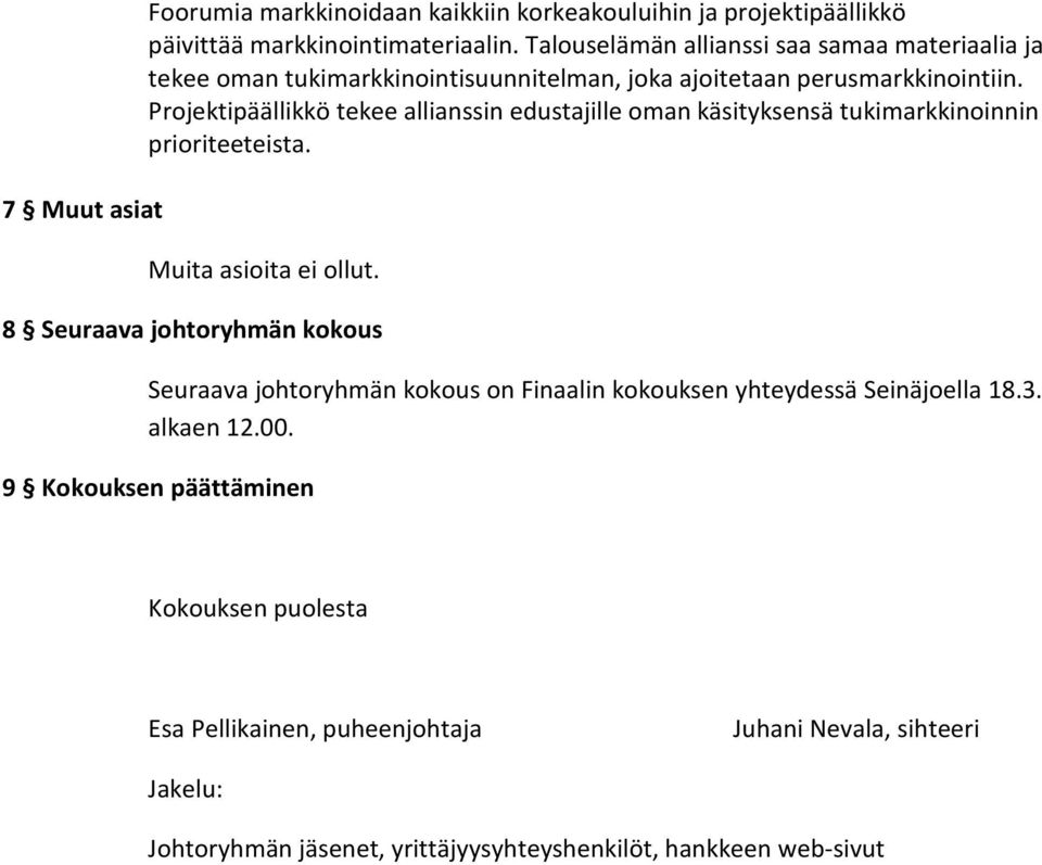 Projektipäällikkö tekee allianssin edustajille oman käsityksensä tukimarkkinoinnin prioriteeteista. Muita asioita ei ollut.