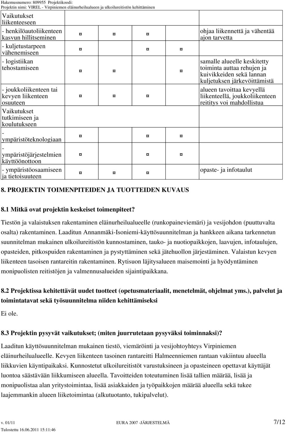 keskitetty toiminta auttaa rehujen ja kuivikkeiden sekä lannan kuljetuksen järkevöittämistä alueen tavoittaa kevyellä liikenteellä, joukkoliikenteen reititys voi mahdollistua opaste- ja infotaulut 8.