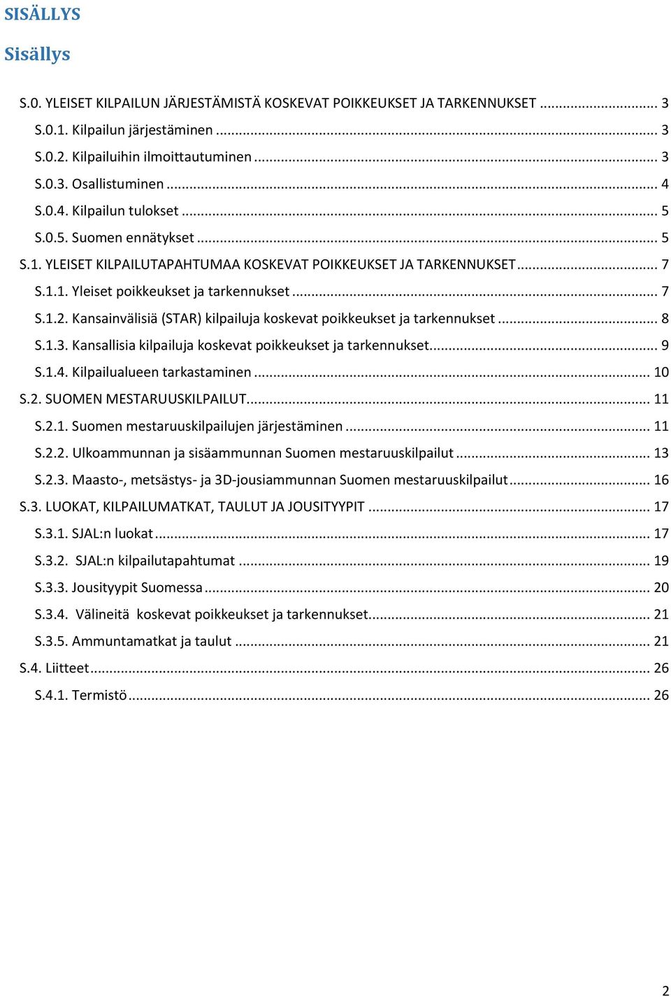 Kansainvälisiä (STAR) kilpailuja koskevat poikkeukset ja tarkennukset... 8 S.1.3. Kansallisia kilpailuja koskevat poikkeukset ja tarkennukset... 9 S.1.4. Kilpailualueen tarkastaminen... 10 S.2.