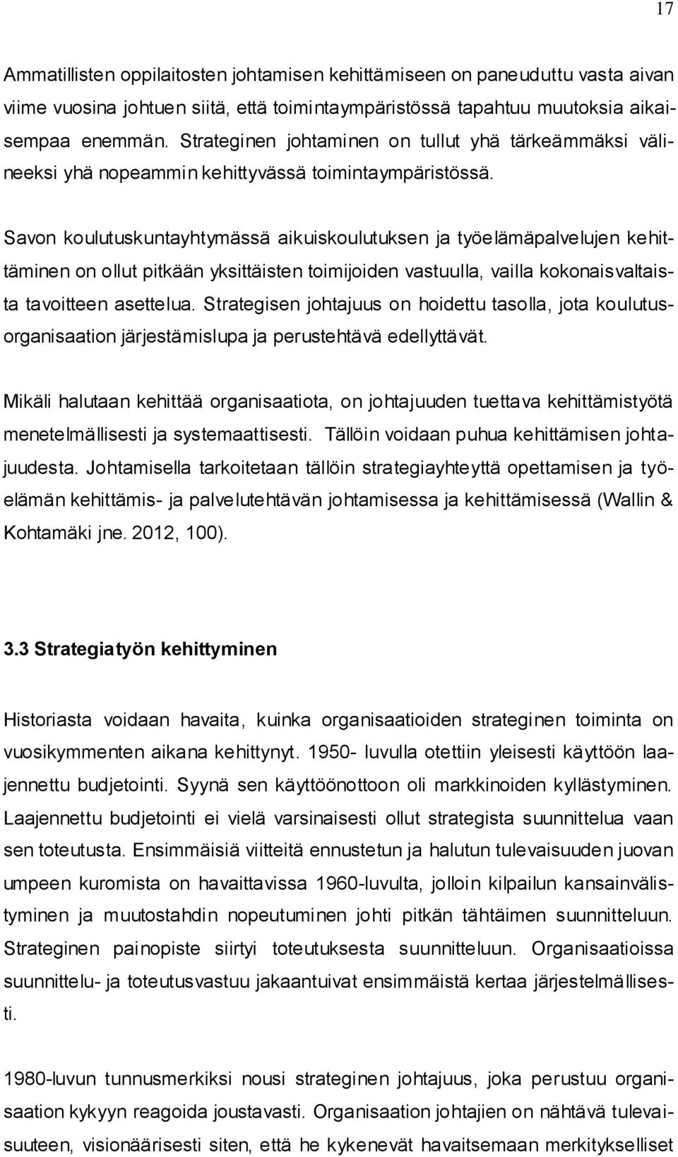 Savon koulutuskuntayhtymässä aikuiskoulutuksen ja työelämäpalvelujen kehittäminen on ollut pitkään yksittäisten toimijoiden vastuulla, vailla kokonaisvaltaista tavoitteen asettelua.