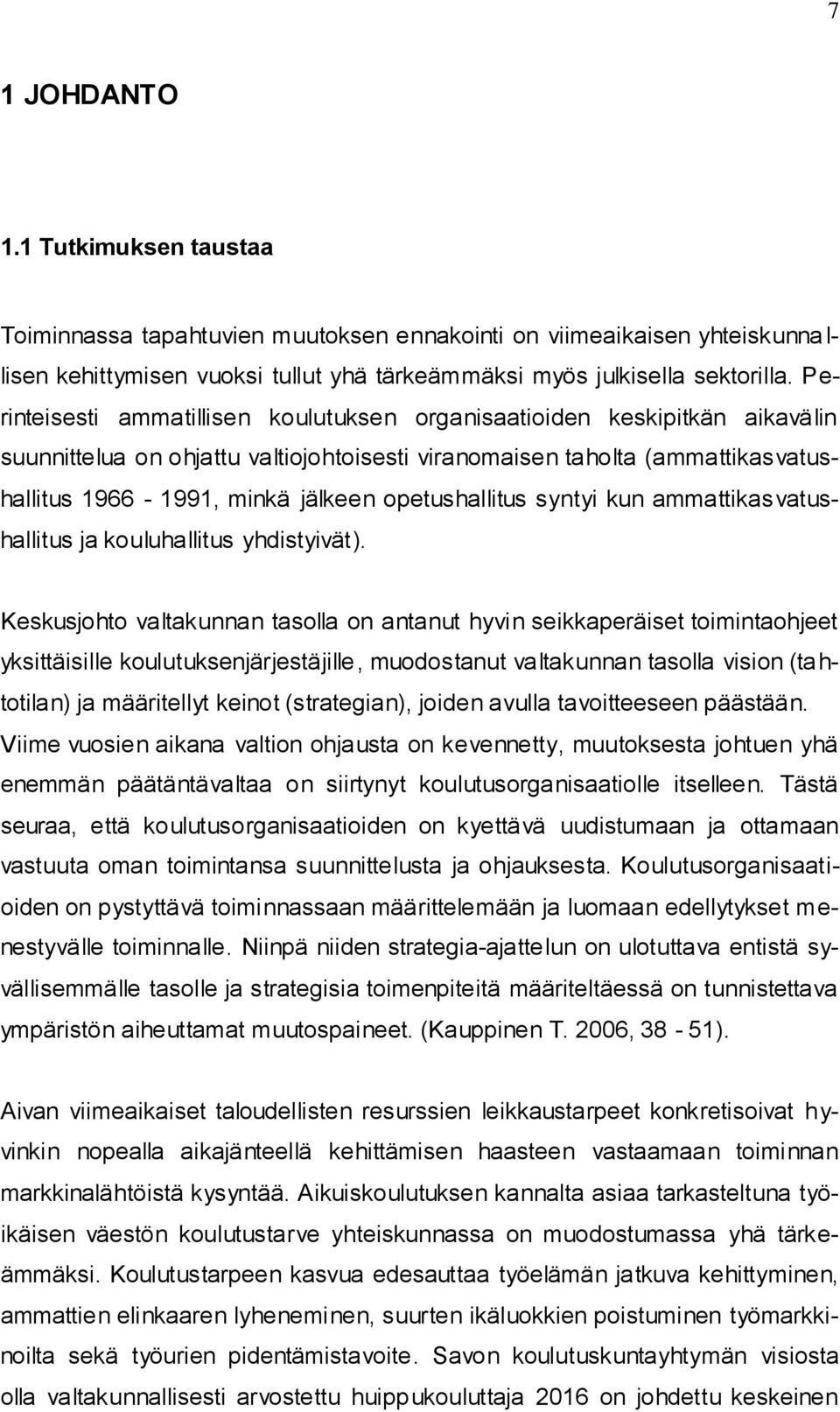 opetushallitus syntyi kun ammattikas vatushallitus ja kouluhallitus yhdistyivät).