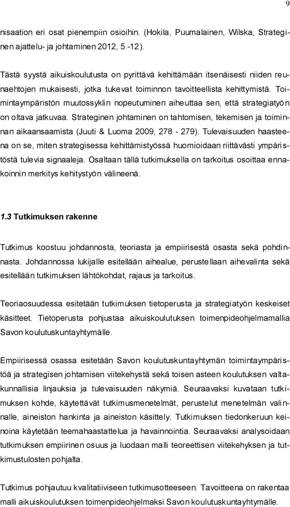 Toimintaympäristön muutossyklin nopeutuminen aiheuttaa sen, että strategiatyö n on oltava jatkuvaa.