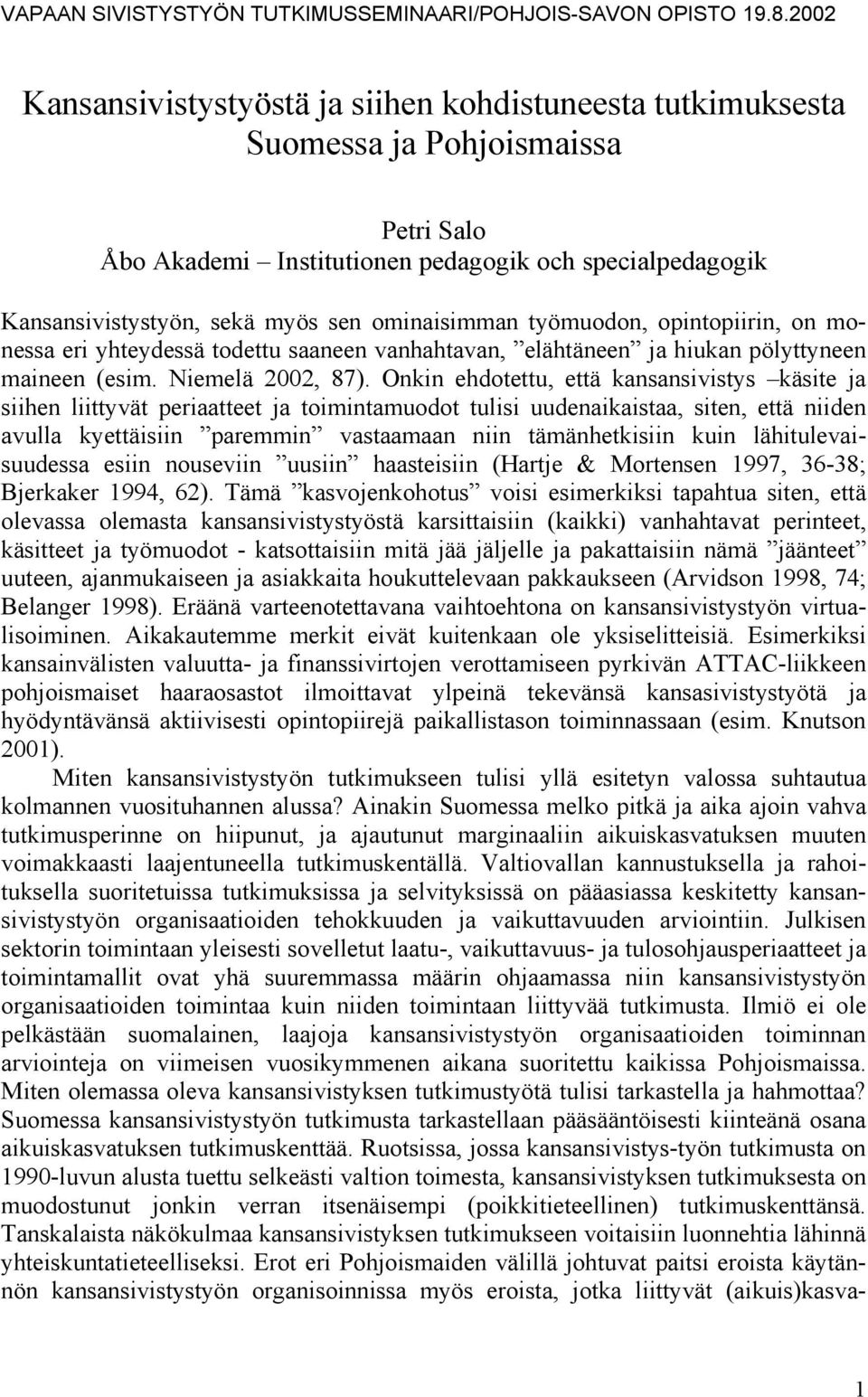 ominaisimman työmuodon, opintopiirin, on monessa eri yhteydessä todettu saaneen vanhahtavan, elähtäneen ja hiukan pölyttyneen maineen (esim. Niemelä 2002, 87).