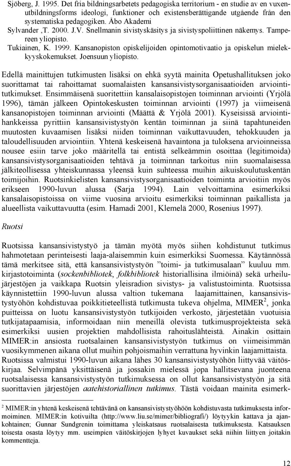 Kansanopiston opiskelijoiden opintomotivaatio ja opiskelun mielekkyyskokemukset. Joensuun yliopisto.