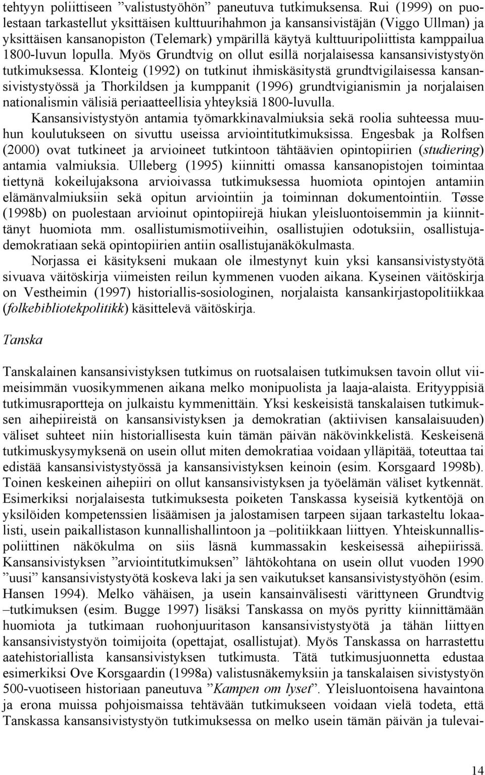 1800-luvun lopulla. Myös Grundtvig on ollut esillä norjalaisessa kansansivistystyön tutkimuksessa.