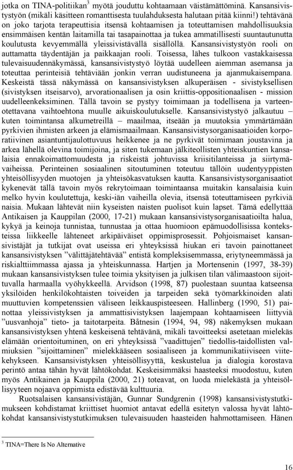 kevyemmällä yleissivistävällä sisällöllä. Kansansivistystyön rooli on auttamatta täydentäjän ja paikkaajan rooli.