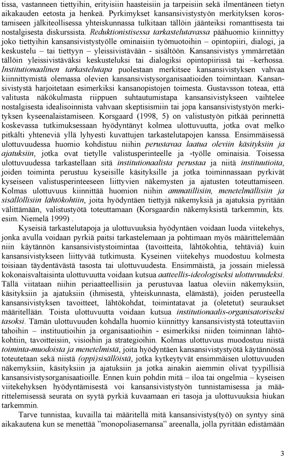 Reduktionistisessa tarkastelutavassa päähuomio kiinnittyy joko tiettyihin kansansivistystyölle ominaisiin työmuotoihin opintopiiri, dialogi, ja keskustelu tai tiettyyn yleissivistävään - sisältöön.