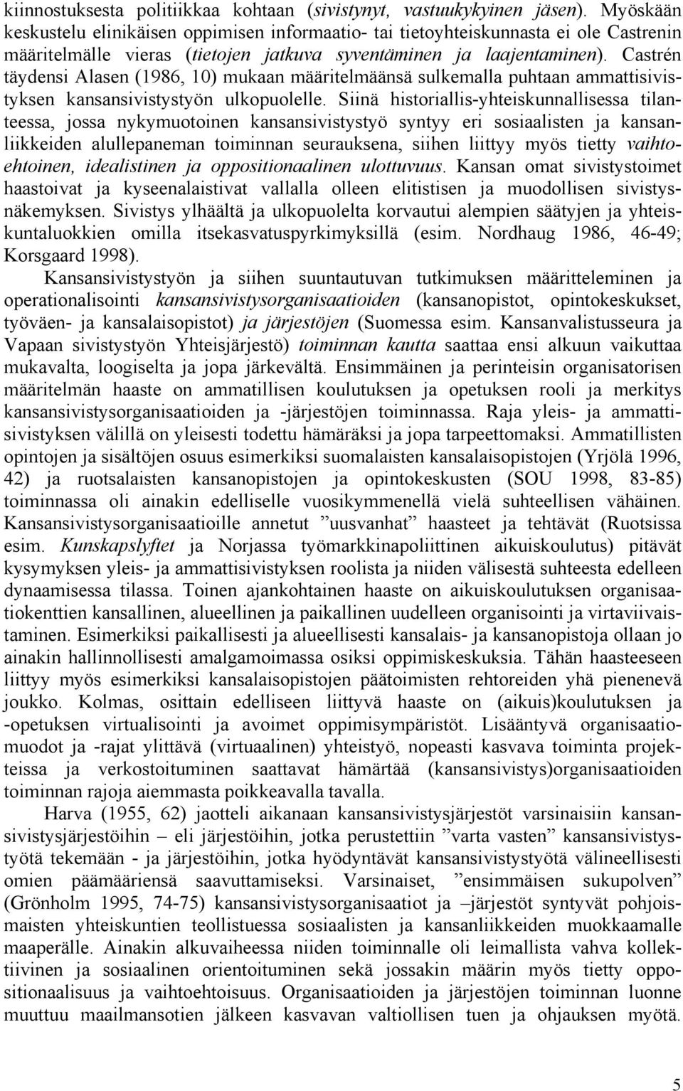 Castrén täydensi Alasen (1986, 10) mukaan määritelmäänsä sulkemalla puhtaan ammattisivistyksen kansansivistystyön ulkopuolelle.