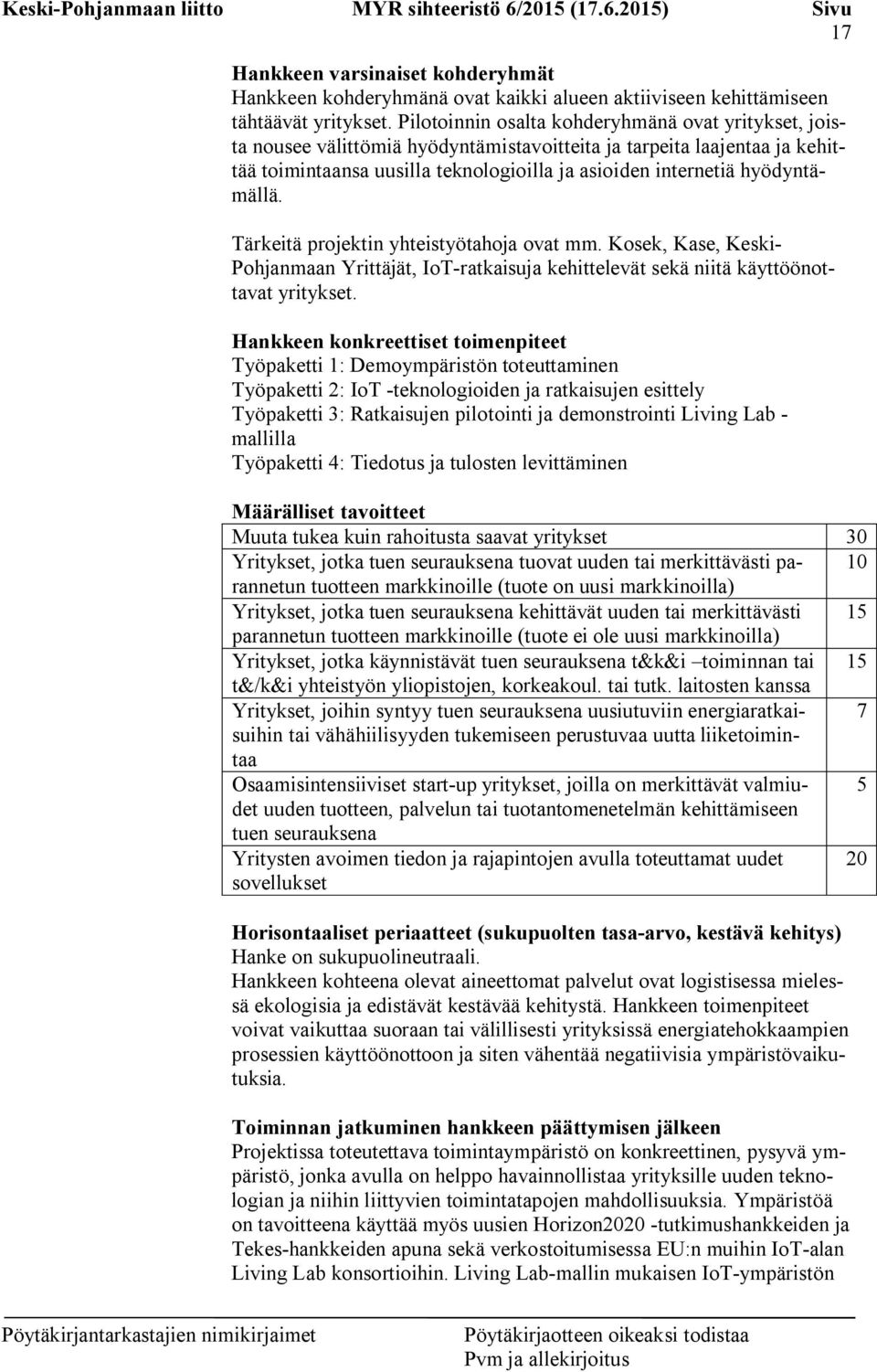 hyödyntämällä. Tärkeitä projektin yhteistyötahoja ovat mm. Kosek, Kase, Keski- Pohjanmaan Yrittäjät, IoT-ratkaisuja kehittelevät sekä niitä käyttöönottavat yritykset.