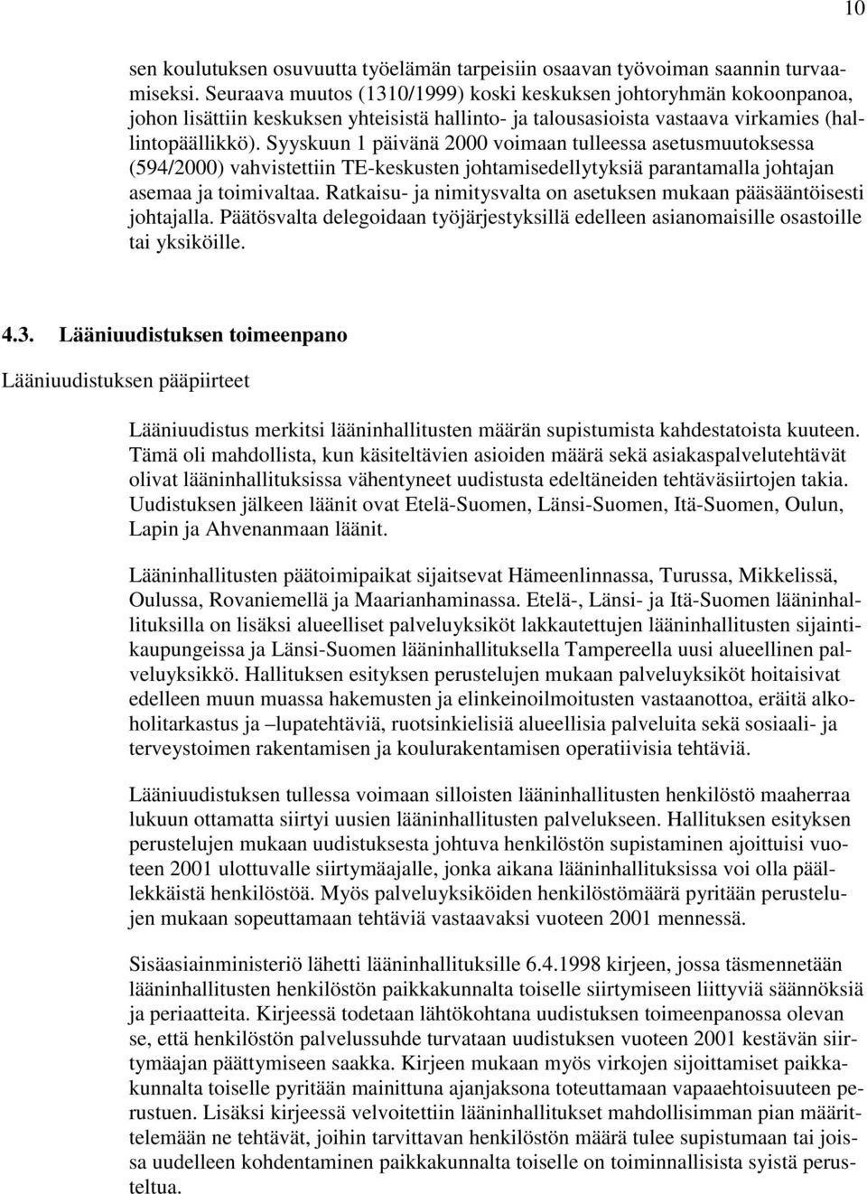 Syyskuun 1 päivänä 2000 voimaan tulleessa asetusmuutoksessa (594/2000) vahvistettiin TE-keskusten johtamisedellytyksiä parantamalla johtajan asemaa ja toimivaltaa.