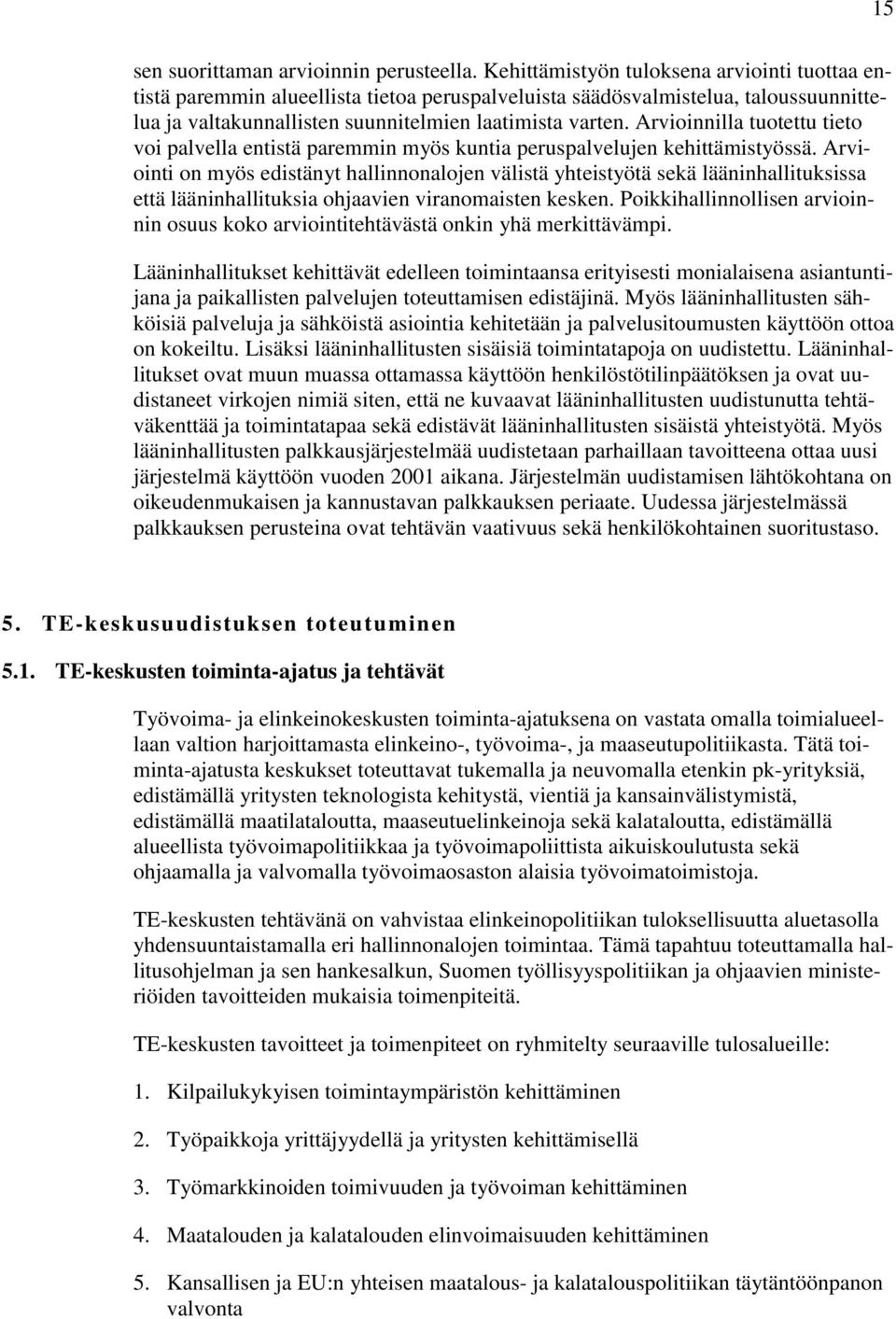 Arvioinnilla tuotettu tieto voi palvella entistä paremmin myös kuntia peruspalvelujen kehittämistyössä.