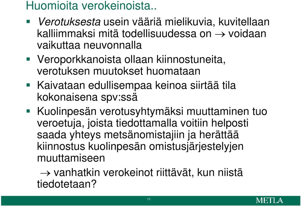 Veroporkkanoista ollaan kiinnostuneita, verotuksen muutokset huomataan Kaivataan edullisempaa keinoa siirtää tila kokonaisena