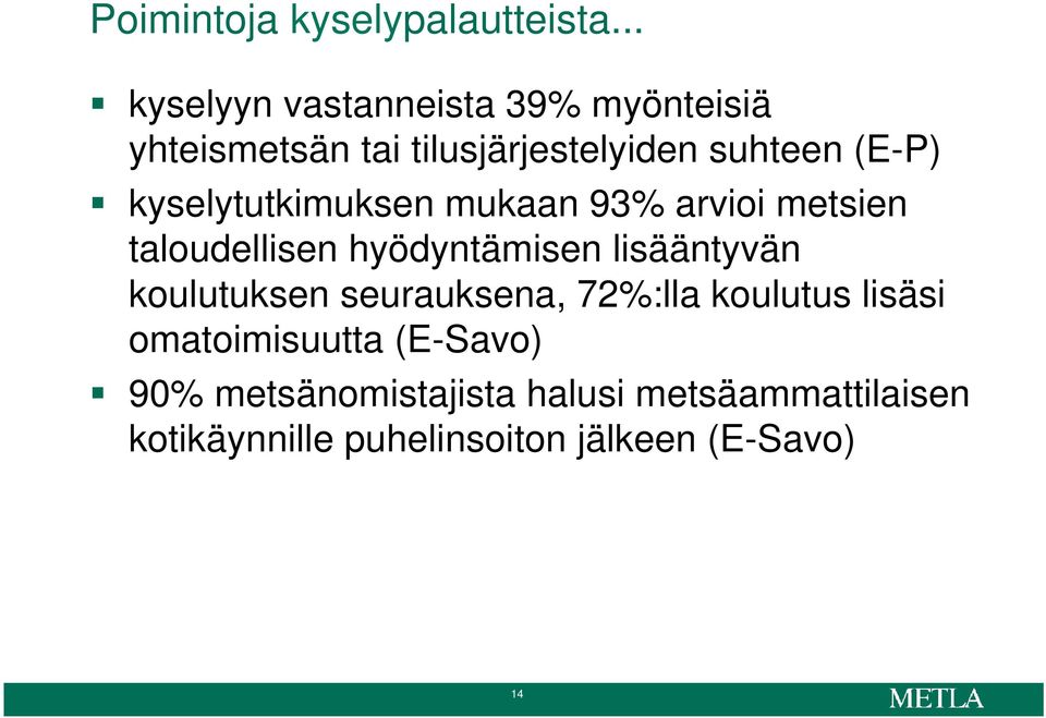 kyselytutkimuksen mukaan 93% arvioi metsien taloudellisen hyödyntämisen lisääntyvän