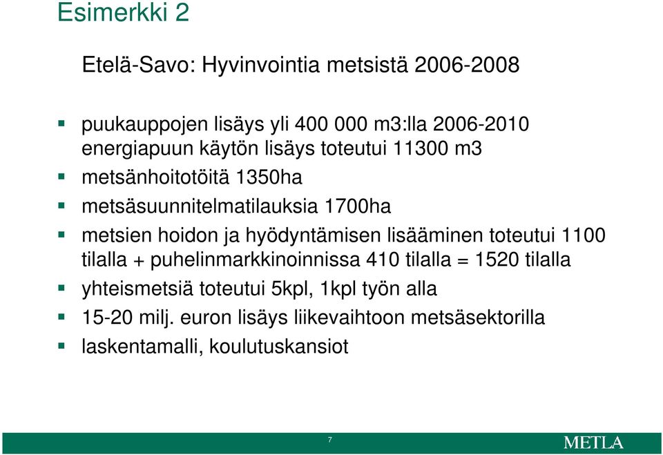 hoidon ja hyödyntämisen lisääminen toteutui 1100 tilalla + puhelinmarkkinoinnissa 410 tilalla = 1520 tilalla