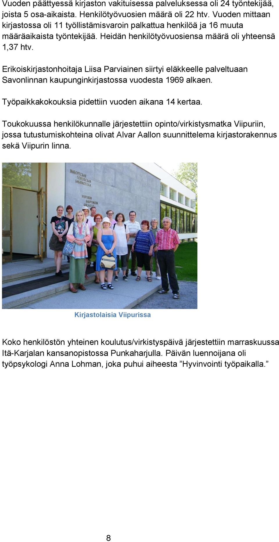 Erikoiskirjastonhoitaja Liisa Parviainen siirtyi eläkkeelle palveltuaan Savonlinnan kaupunginkirjastossa vuodesta 1969 alkaen. Työpaikkakokouksia pidettiin vuoden aikana 14 kertaa.