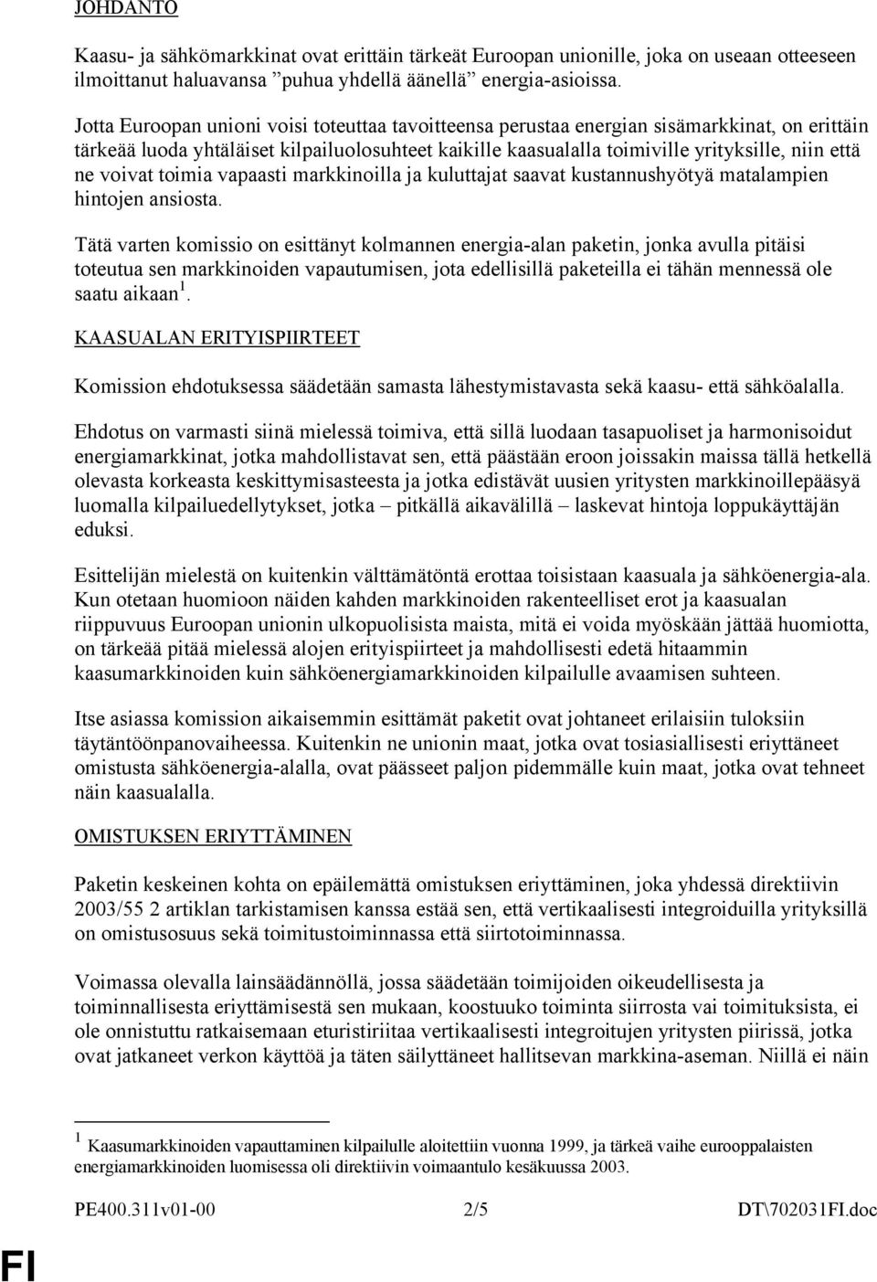 voivat toimia vapaasti markkinoilla ja kuluttajat saavat kustannushyötyä matalampien hintojen ansiosta.