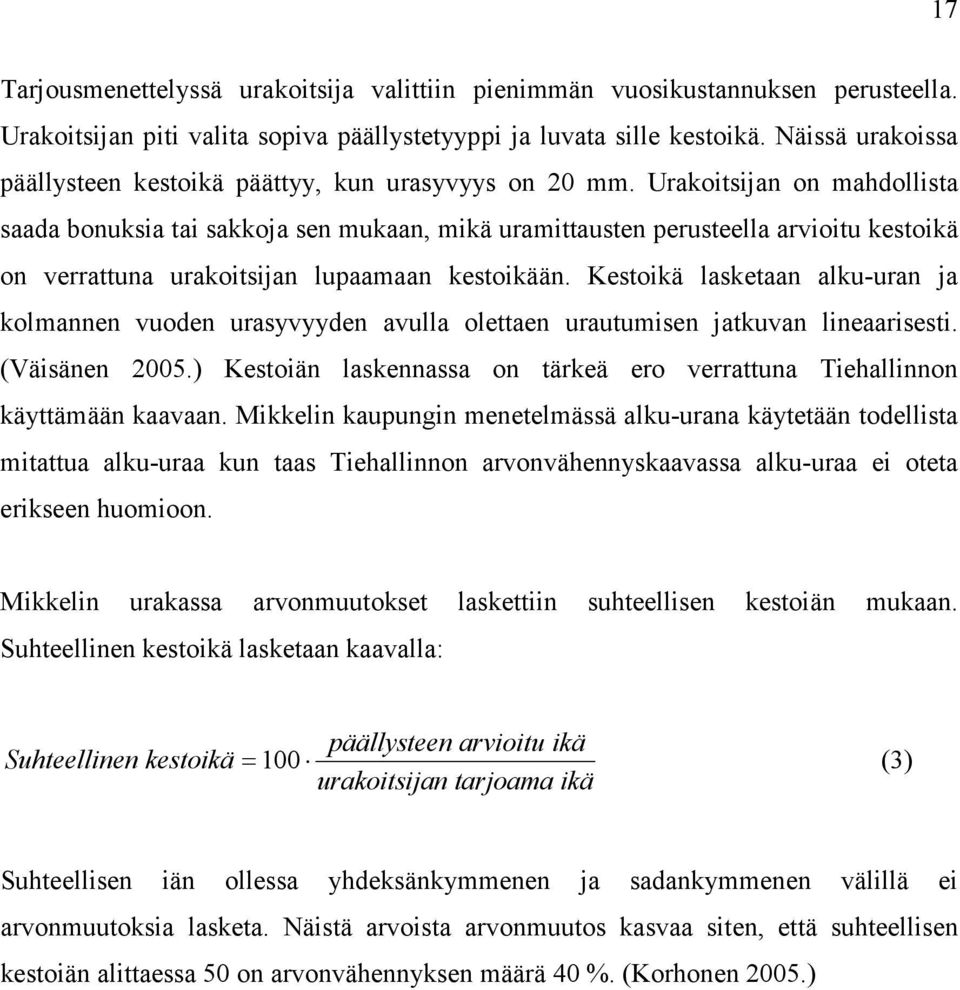 Urakoitsijan on mahdollista saada bonuksia tai sakkoja sen mukaan, mikä uramittausten perusteella arvioitu kestoikä on verrattuna urakoitsijan lupaamaan kestoikään.