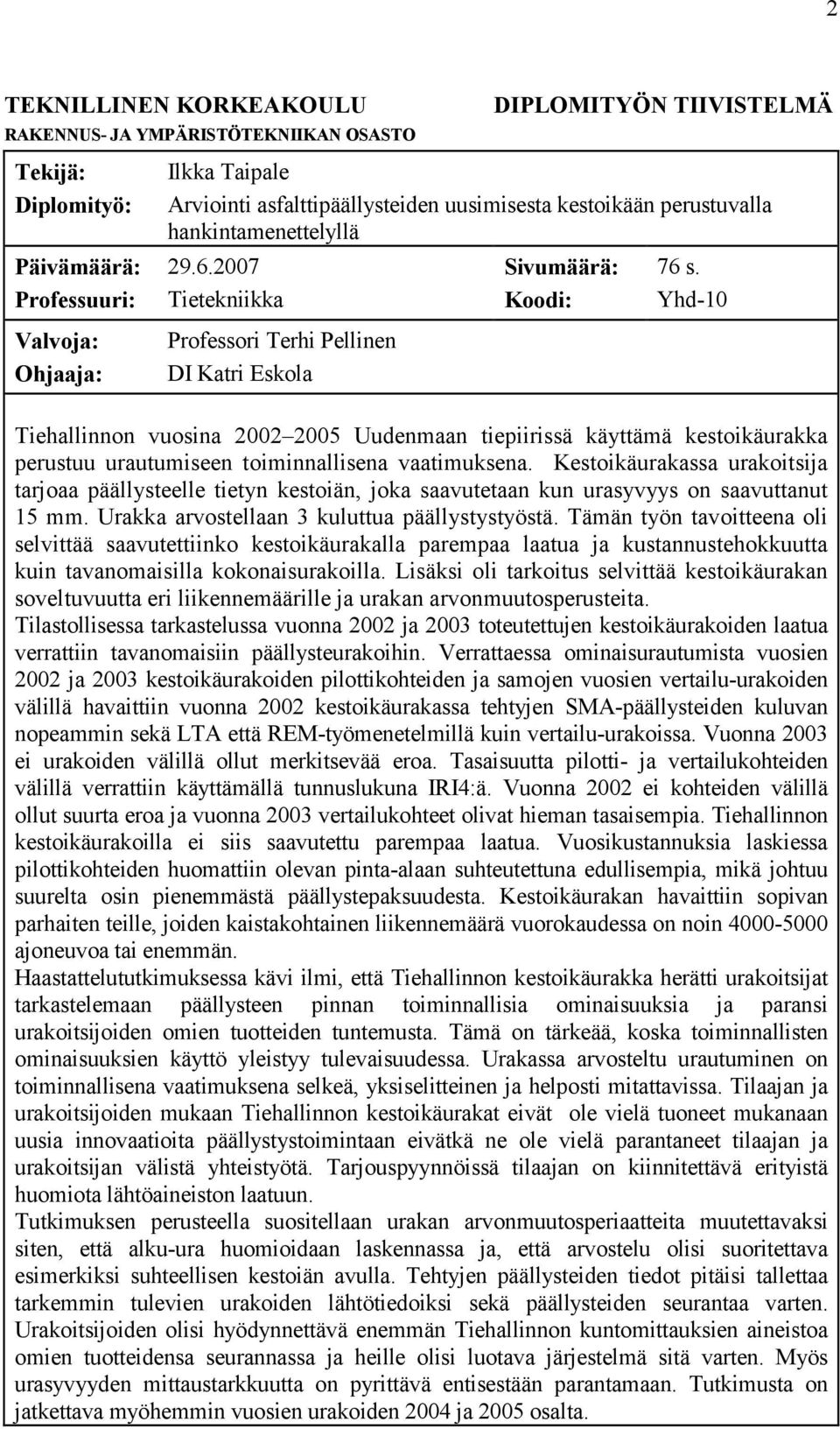 Yhd-10 Tiehallinnon vuosina 2002 2005 Uudenmaan tiepiirissä käyttämä kestoikäurakka perustuu urautumiseen toiminnallisena vaatimuksena.