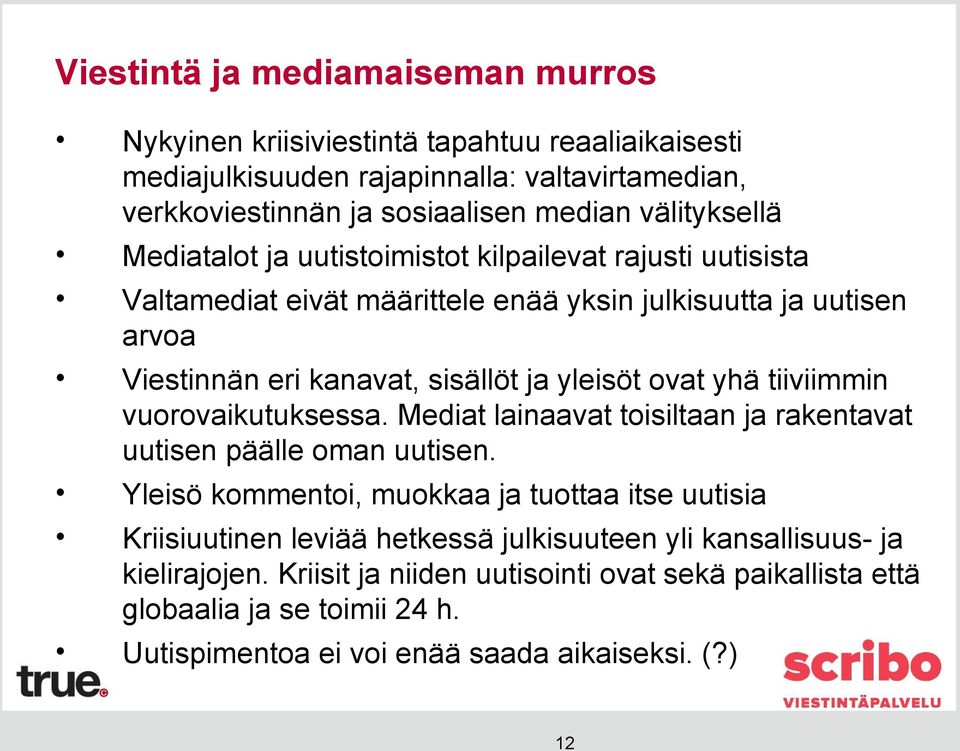 yleisöt ovat yhä tiiviimmin vuorovaikutuksessa. Mediat lainaavat toisiltaan ja rakentavat uutisen päälle oman uutisen.