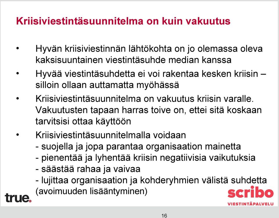 Vakuutusten tapaan harras toive on, ettei sitä koskaan tarvitsisi ottaa käyttöön Kriisiviestintäsuunnitelmalla voidaan - suojella ja jopa parantaa