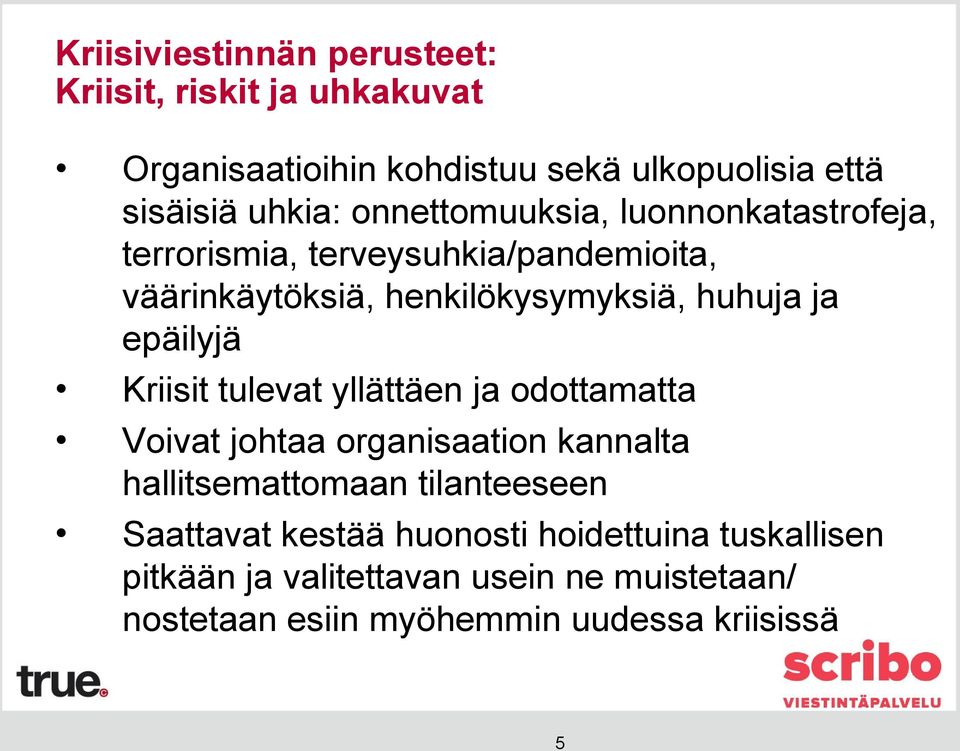 epäilyjä Kriisit tulevat yllättäen ja odottamatta Voivat johtaa organisaation kannalta hallitsemattomaan tilanteeseen