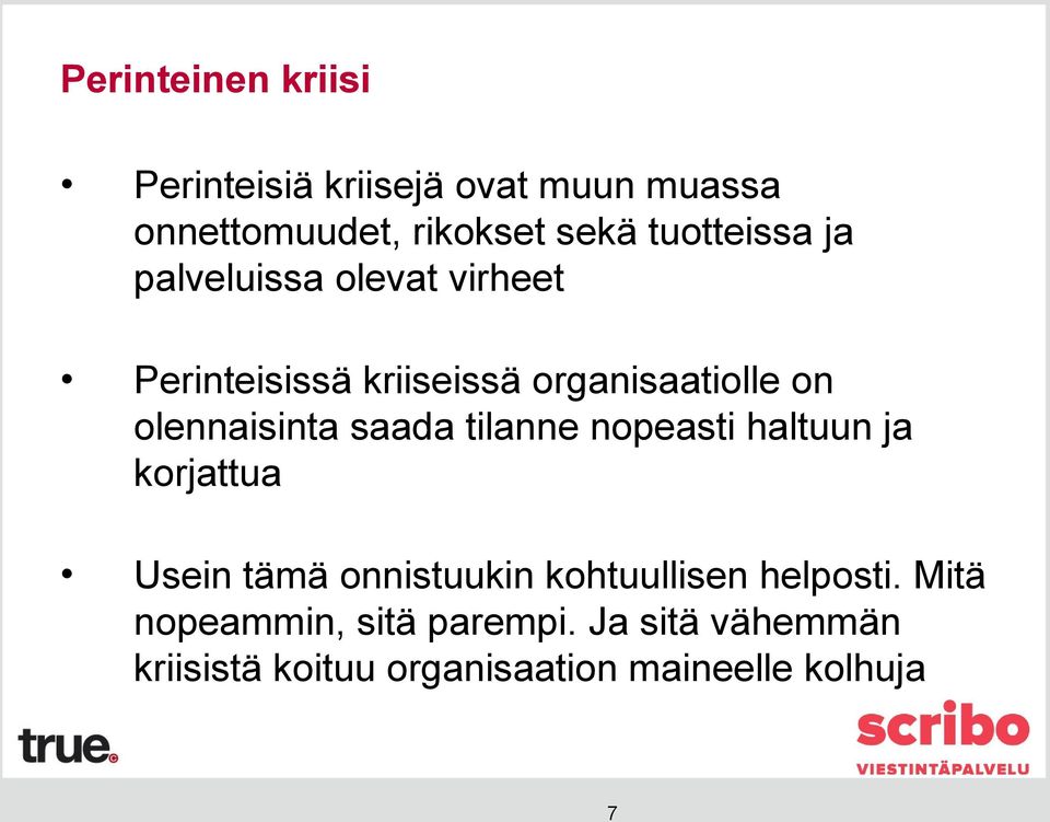 olennaisinta saada tilanne nopeasti haltuun ja korjattua Usein tämä onnistuukin kohtuullisen