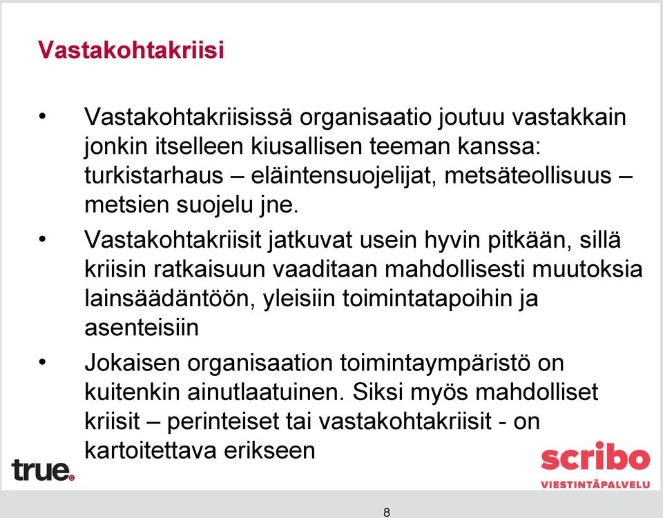 Vastakohtakriisit jatkuvat usein hyvin pitkään, sillä kriisin ratkaisuun vaaditaan mahdollisesti muutoksia lainsäädäntöön,