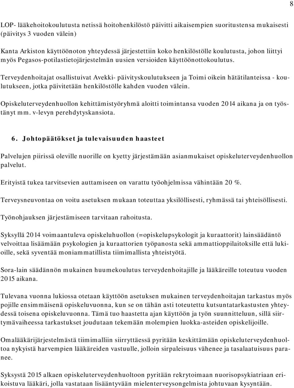 Terveydenhoitajat osallistuivat Avekki- päivityskoulutukseen ja Toimi oikein hätätilanteissa - koulutukseen, jotka päivitetään henkilöstölle kahden vuoden välein.