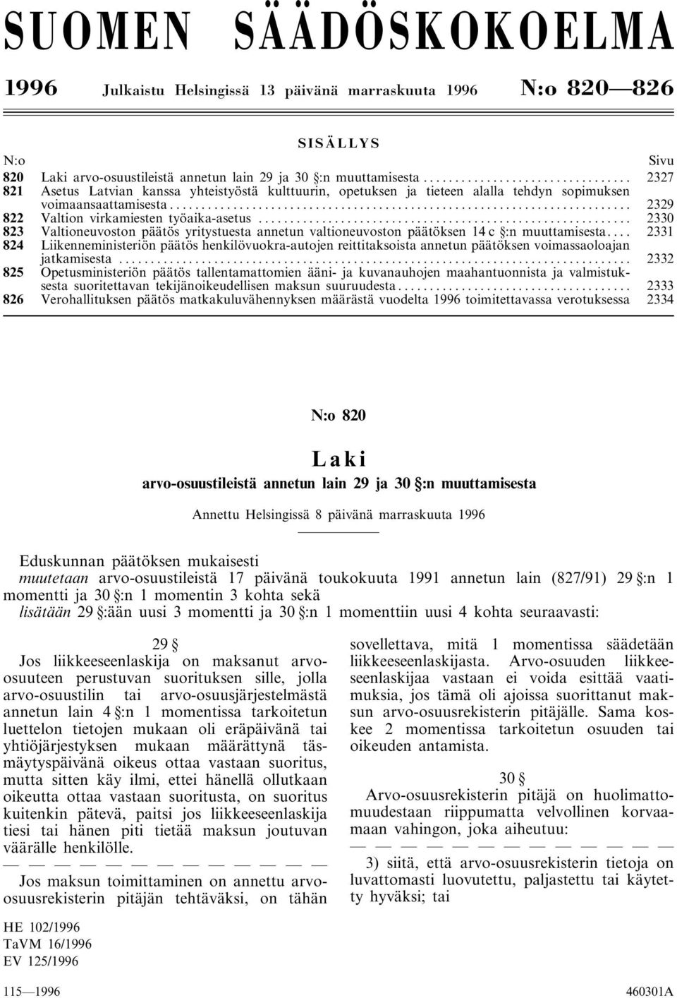 .. 2330 823 Valtioneuvoston päätös yritystuesta annetun valtioneuvoston päätöksen 14 c :n muuttamisesta.
