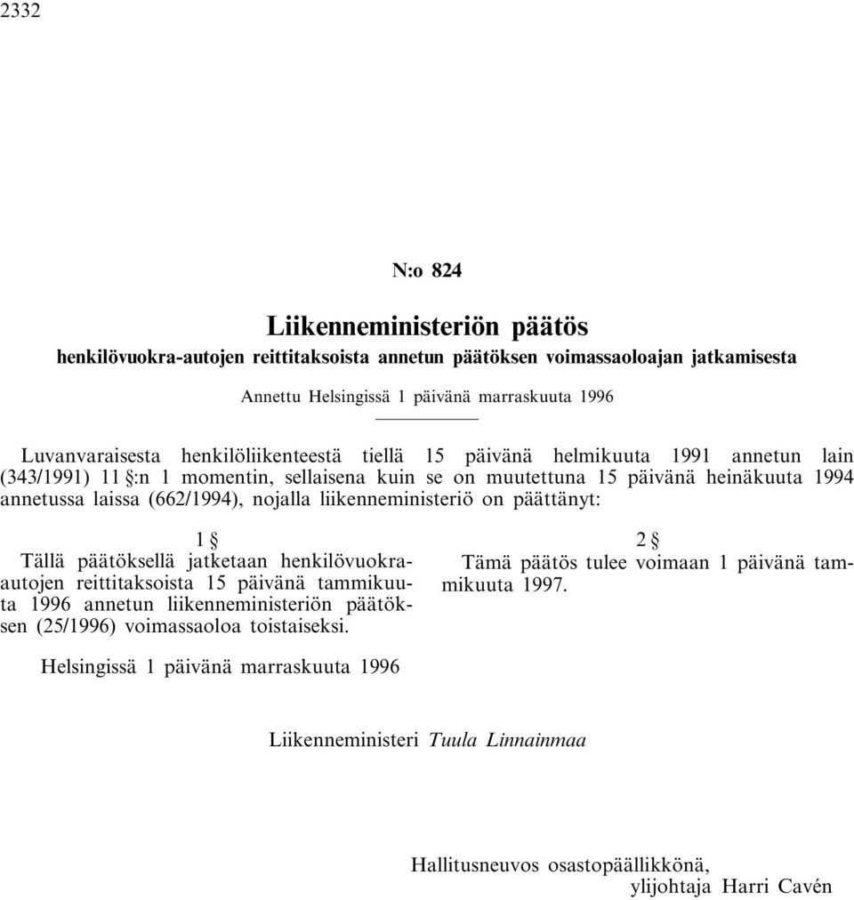 nojalla liikenneministeriö on päättänyt: Tällä päätöksellä jatketaan henkilövuokraautojen reittitaksoista 15 päivänä tammikuuta 1996 annetun liikenneministeriön päätöksen (25/1996)