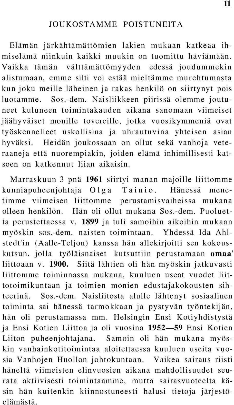 Naisliikkeen piirissä olemme joutuneet kuluneen toimintakauden aikana sanomaan viimeiset jäähyväiset monille tovereille, jotka vuosikymmeniä ovat työskennelleet uskollisina ja uhrautuvina yhteisen